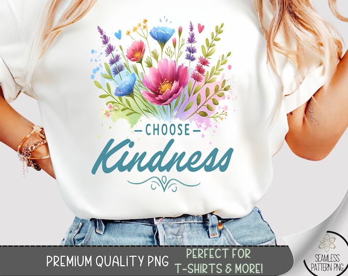 Simple Affirmation T-Shirt Design, Flower PNG, Boho Sweatshirt PNG, Choose Kindness Inspirational Sublimation Designs for Shirts, A190