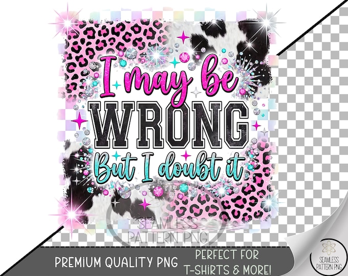 I Maybe Wrong PNG, But I Doubt It DTF Sublimation Design, Pink Leopard Digital Download, B10083