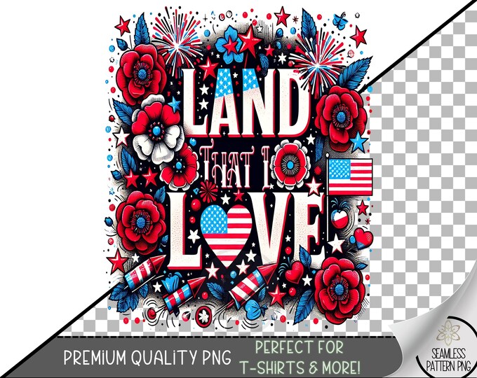Land That I Love PNG, Patriotic Sublimation Design, Red White Blue Flowers Fireworks, 4th of July Print for Sublimation Projects A248