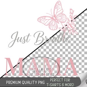 Puede incluir: Un diseño digital con una mariposa rosa y elementos florales, con las palabras "Just Breathe MAMA". El diseño está etiquetado como "Premium Quality PNG" y "Perfect for T-shirts & More!"