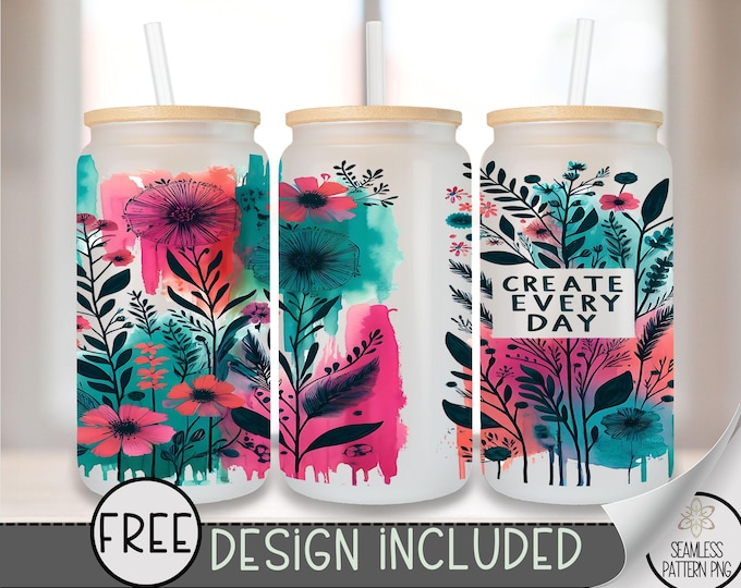 Artist Affirmation Glass Wrap, Create Every Day 16 Oz Glass Can Wrap PNG,Motivational Glass Can Sublimation Design,Floral Libbey Glass, A189