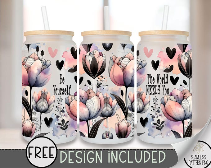 Be Yourself Glass Can Wrap PNG, The World Needs You Tumbler Wrap, 16 oz Sublimation Design, Motivational Floral Watercolor Wrap A282