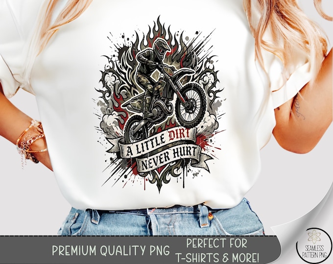 A Little Dirt Never Hurt, Motocross T-Shirt Design PNG, Dirt-Bike Rider Sublimation Design, Digital Download, B963