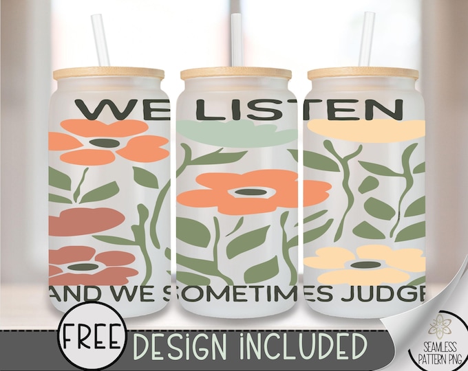Funny Floral Glass Wrap, We Listen 16 Oz Glass Can Wrap PNG, Boho Spring Glass Can Sublimation Design, Spring Flowers Libbey Glass PNG, A168