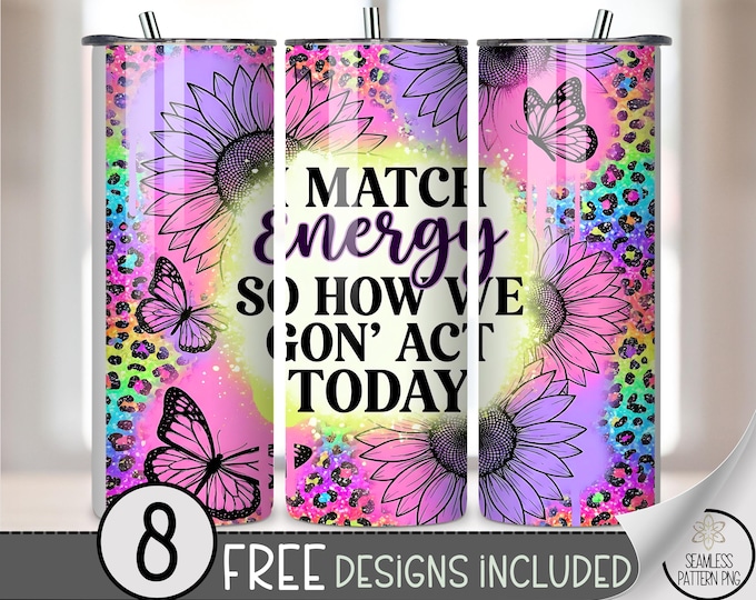 I Match Energy PNG, Butterfly 20 Oz Tumbler Wrap, Sublimation Design For Straight Tumblers, Digital Download, B10136