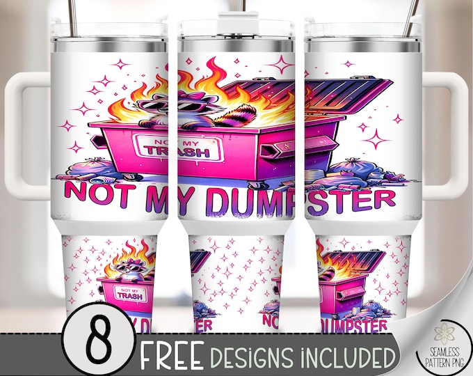 Not My Dumpster 40 oz Tumbler Wrap PNG, Funny Dumpster Fire Raccoon with Trash & Flames,Pink Meme-Style Sublimation Design for Tumbler, A348