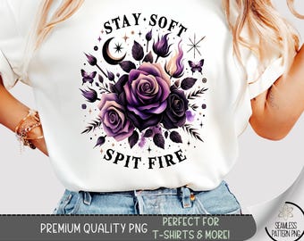 Stay Soft Spit Fire Shirt Design PNG, Feminine Floral Witchy Shirt Sublimation File, Purple Rose Quote Tee Design for Women, A325