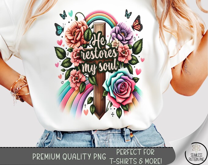 He Restores T-shirt PNG, Cross Sublimation Design, Inspirational DTF Shirt Graphic, Colorful TShirt File, Floral Sublimation Png, B801