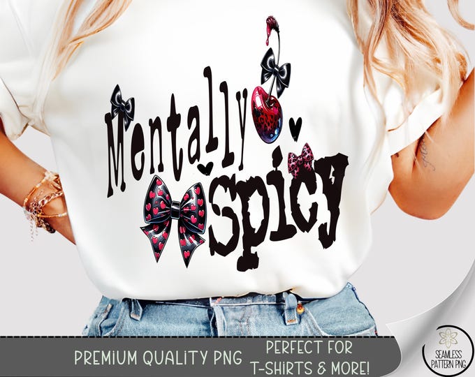 Mentally Spicy T-Shirt Design PNG, Funny Cherry Bow Shirt Graphic, Edgy Cute Girl Printable Tee Sublimation File,Grunge Girl Aesthetic, A261