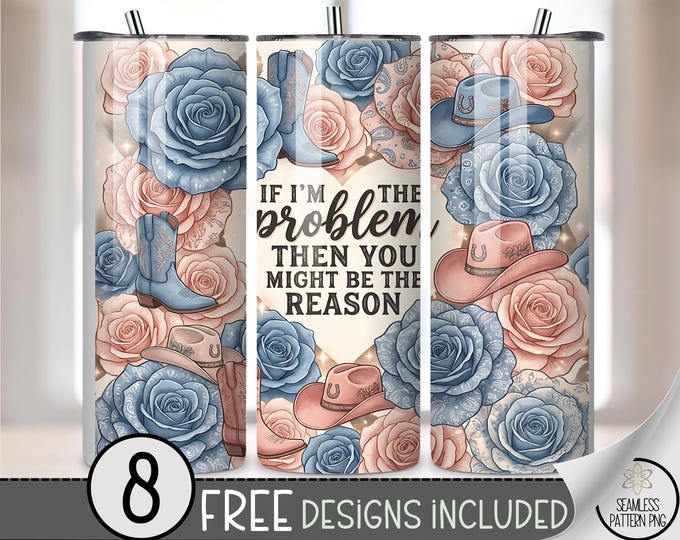 If Im The Problem 20 oz Tumbler Wrap, Sarcastic Sublimation Design for Straight Tumblers, Floral Cowgirl PNG Files, B10142