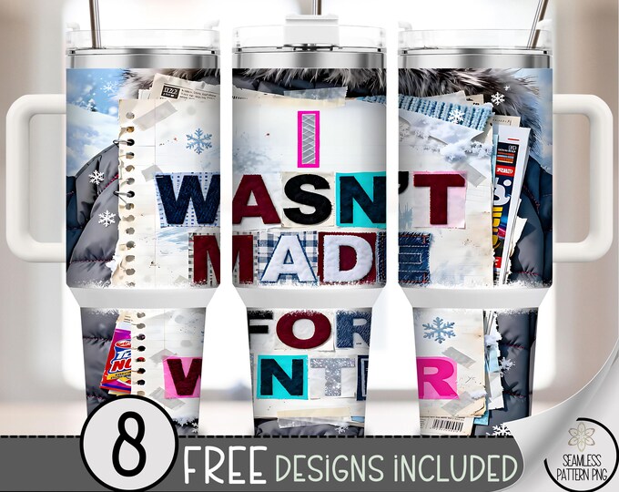 I Wasn't Made For Winter 40 Oz Tumbler Wrap, Faux Yarn Sublimation Design, Funny Scrapbook Style PNG, B851