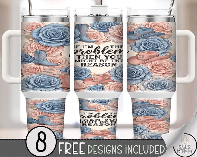 If Im The Problem 40 oz Tumbler Wrap, Sarcastic Sublimation Design, Vintage Floral PNG Files, B10142