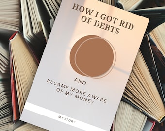May include: A book cover with a white background and a brown circle. The title is "How I Got Rid of Debts and Became More Aware of My Money." The subtitle is "My Story."
