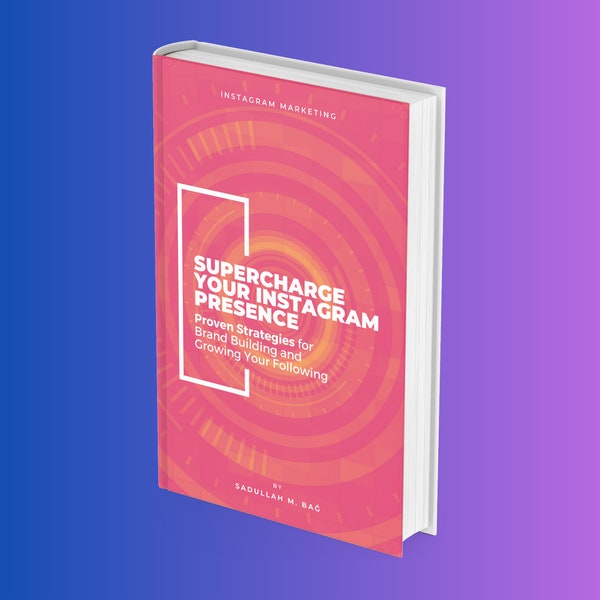 Supercharge Your Instagram Presence: Proven Strategies for Brand Building and Growing Your Following - Instagram Marketing Ebook