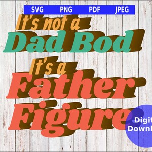 It&#39;s Not A Dad Bod It&#39;s a Father Figure Digital Design Files
