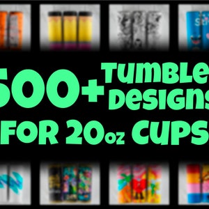May include: An image showcasing a variety of 20 oz tumblers with different designs. The text in the center reads "500+ TUMBLER DESIGNS FOR 20oz CUPS" in bright green. The tumblers feature colorful patterns and character designs.