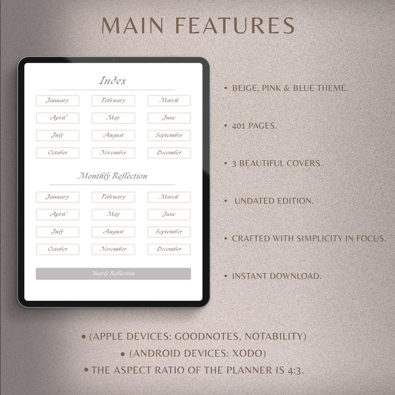 May include: A digital planner mockup with a beige, pink, and blue theme. The planner features a monthly and yearly reflection section, an index, and 401 pages. The text "MAIN FEATURES" is at the top of the image. The text "(APPLE DEVICES: GOODNOTES, NOTABILITY)" and "(ANDROID DEVICES: XODO)" are at the bottom of the image.