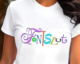 Fontslut tshirt, colored letters, graphic designer tshirt, typography tshirt, RockinCottonDesigns, graphic artist tshirt, risque t-shirt