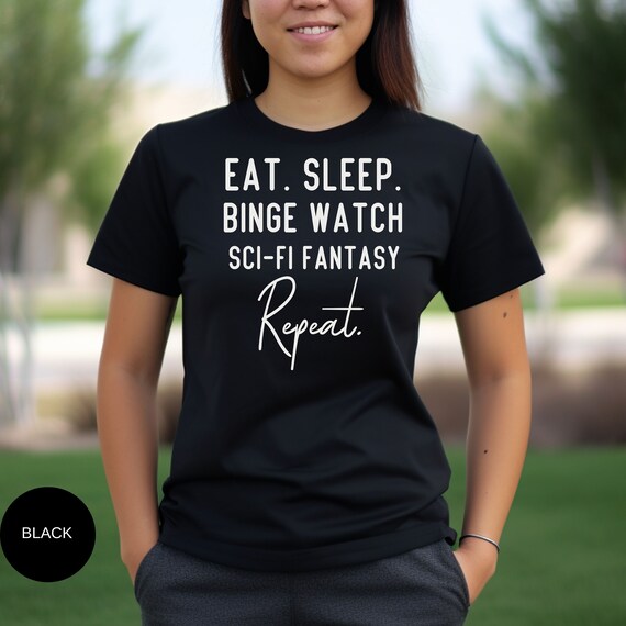 Sci Fi Fantasy T Shirt Science Fiction Lover Apparel Fantasy Series Addiction Binge Worthy Shows Imaginative Worlds Futuristic Tales