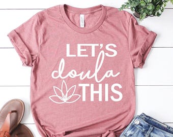 Let's Doula This Shirt: Midwife Student Gift