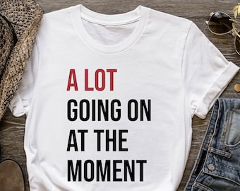 New A Lot Going On At The Moment Shirt, A lot going on Shirt, Concert Shirt, Fan Shirt for Tay Concert