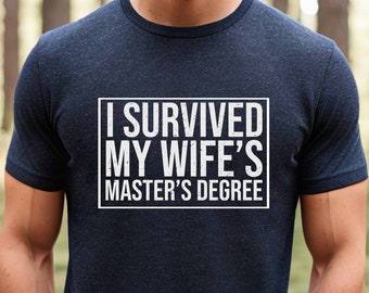 I Survived My Wife&#39;s Shirt, Masters Graduation,Graduation Gifts Masters Degree, Masters Degree Graduation, Masters Shirt,Masters Degree Gift