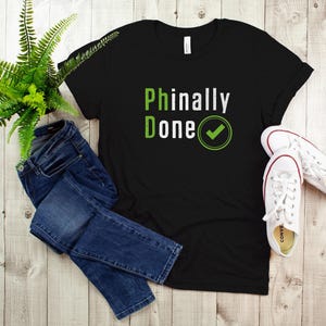 Phinally Done PhD Graduation Shirt: Doctoral Gift