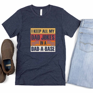 I Keep All My Dad Jokes In A Dad-a-Base Shirt, New Dad Shirt, Dad Shirt, Father&#39;s Day Shirt, Best Dad shirt, Daddy Shirt, Gift for Dad