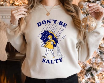 Don't Be Salty Sweatshirt, Funny Shirt for Women, Don't Be Salty Bitch Shirt, Funny Sarcastic Crewneck Shirt, Motron Salt Hoodie For Women
