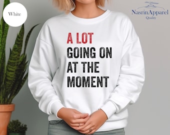 A Lot Going On At The Moment Sweatshirt, A Lot Going On At The Moment, Concert Shirt, Fan Shirt for Tay Concert, Eras Tour