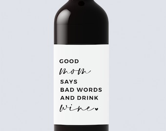 Good mom says bad words and drink wine label, Mother day Gift, Mama Gift, Funny Wine Label, Mother's Day Gift, Mommy Gift, Mom Wine