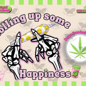 Rolling Up Some Happiness Skelett Hände Rollen Marihuana niedlichen kleinen Unkraut Nug Stoner Mädchen Shirt Design glückliches Gesicht Gelenk PNG SVG Download