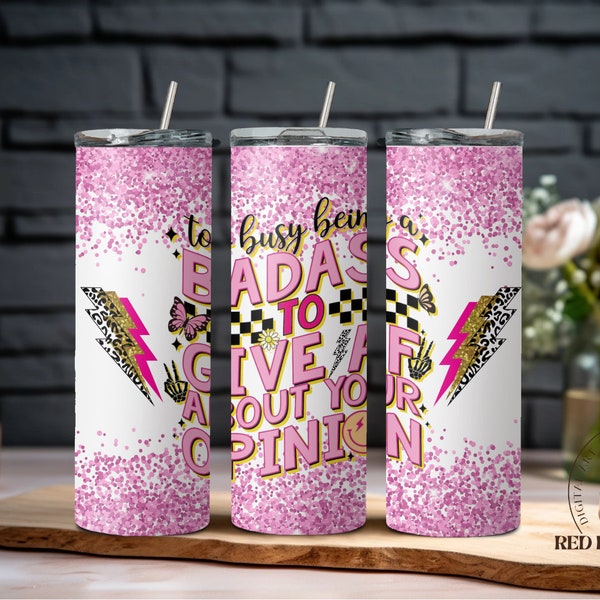 Too Busy Being a Badass to Give AF About Your Opinion tumbler wrap | 20oz pink glitter tumbler sublimation design, funny sassy witty momlife