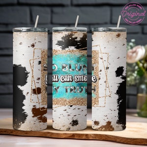 Cowhide tumbler wrap, So Blunt You Can Smoke My Truth 20 oz tumbler wrap PNG, western turquoise sparkle, cow print country cowgirl tumbler