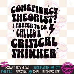 May include: Black and white graphic design with a retro font that reads "Conspiracy Theorist? I prefer to be called a Critical Thinker". The design includes a lightning bolt and stars.