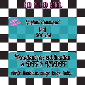 May include: Digital design with the text "RED PILLED REBEL" in pink, set against a black and white checkered background. Includes text boxes with "Instant download png 300 dpi" and "Excellent for sublimation & DTF & UVDTF shirts, tumblers, mugs, bags, hats..."