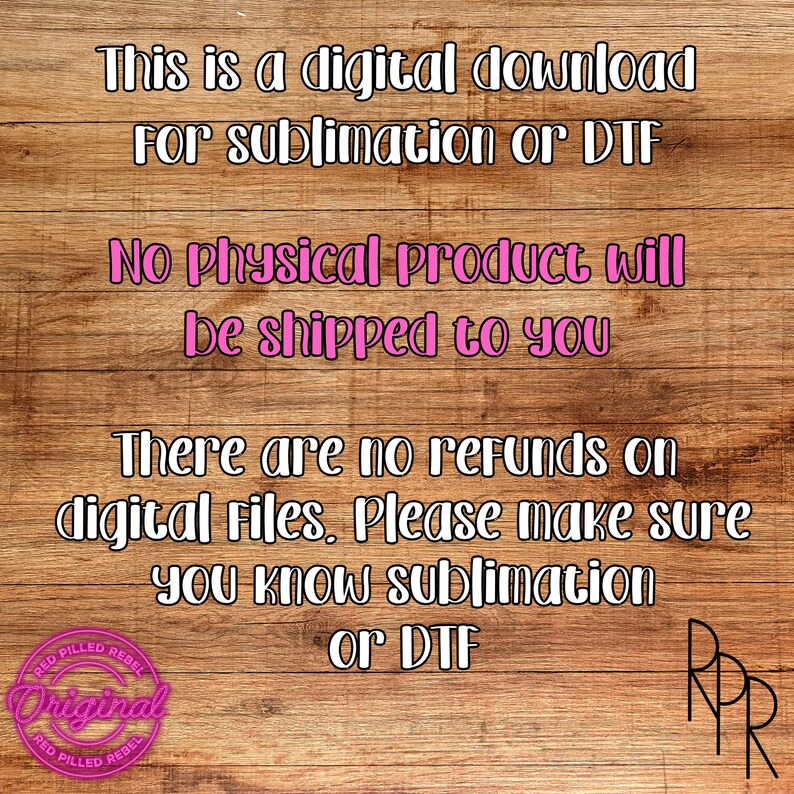 May include: A digital download for sublimation or DTF. The text reads: "This is a digital download for sublimation or DTF. No physical product will be shipped to you. There are no refunds on digital files. Please make sure you know sublimation or DTF."