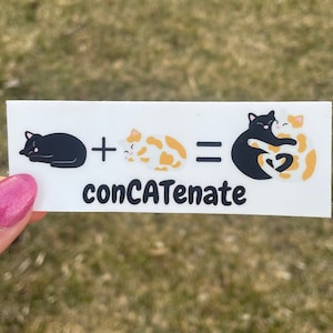 May include: A white sticker with a black cat, a calico cat, and a black and calico cat hugging. The text on the sticker reads " + = concatenate".