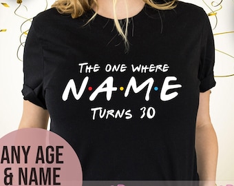 Custom Name 30th Birthday TShirt Ladies, Custom Friend Birthday Party Shirt, The One Where I Turn Shirt, 30th Birthday Gift for Mum