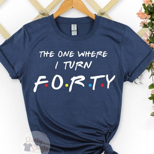 Friends 40th Birthday TShirt for Women, Forties T shirt, Custom Birthday Party Shirt, The One Where I Turn Shirt, 40th Birthday Gift for Mum