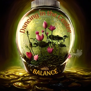 May include: A glass jar with a green leafy plant and pink flowers inside. The jar is sitting on a gold surface. The text "Dancing in the Center with BALANCE" is written on the jar.