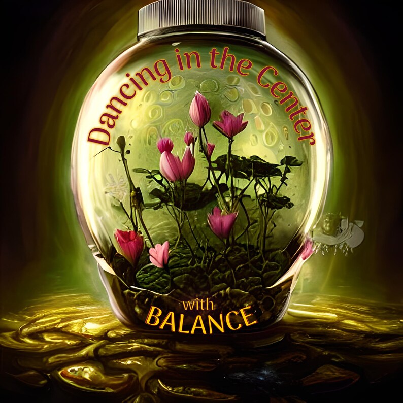 May include: A glass jar with a green leafy plant and pink flowers inside. The jar is sitting on a gold surface. The text "Dancing in the Center with BALANCE" is written on the jar.