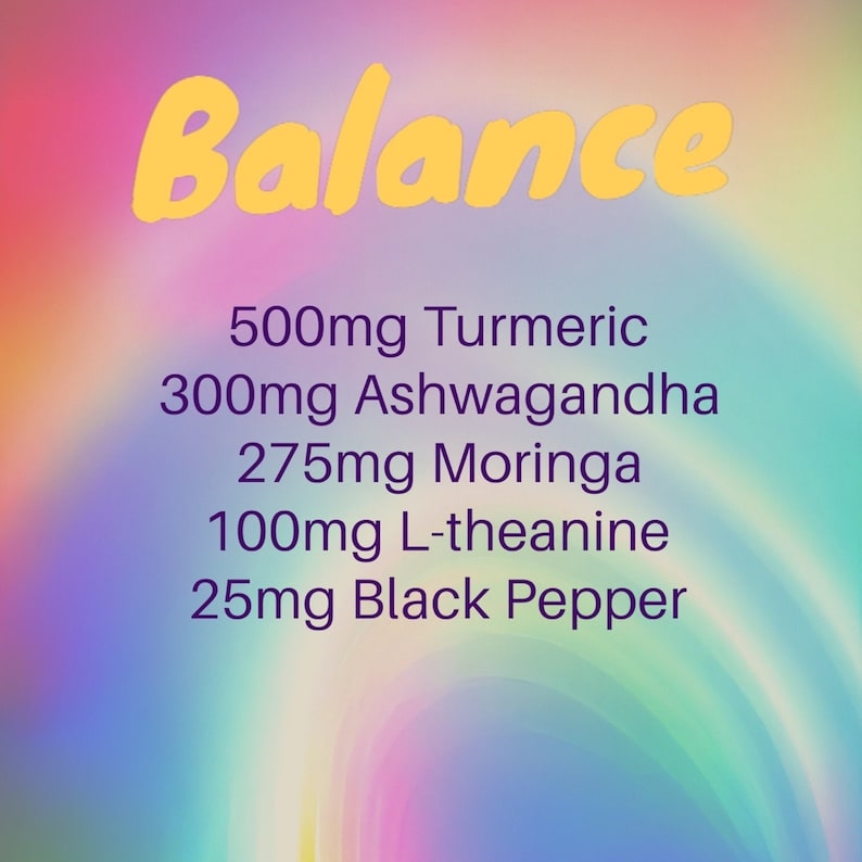 May include: A colorful background with the word "Balance" in yellow text. The text below lists the following ingredients and their amounts: 500mg Turmeric, 300mg Ashwagandha, 275mg Moringa, 100mg L-theanine, 25mg Black Pepper.