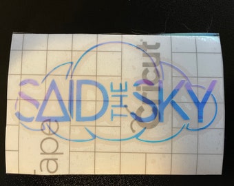 Said the Sky Vinyl Decal, EDM, Car, Laptop, Phone, Window, Bumper Sticker /Multiple Colors