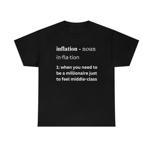 Inflation Tee &quot;When you need to be a millionaire to feel middle class&quot; - Sarcastic Political Economy T-Shirt - Unisex Cotton Graphic Tee