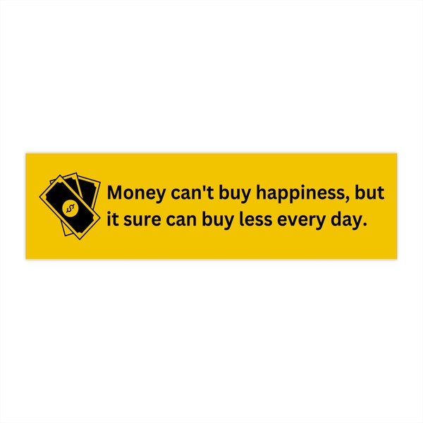 Money Can't Buy Happiness Bumper Sticker - Political Humor Vinyl Decal - Inflation Nation Merch