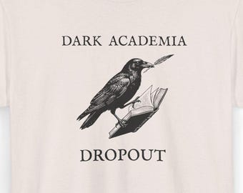 Dark Academia Dropout Shirt –  Moody Literature Crow and Book Lover Shirt, Raven Writing Quill Top, Bookish Academic Humor Tee