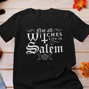 Not All Witches Live In Salem T-Shirt, Not every witch lives in Salem, Salem Massachusetts Shirt, Salem Witch Trials Shirt, Witchy Shirt,