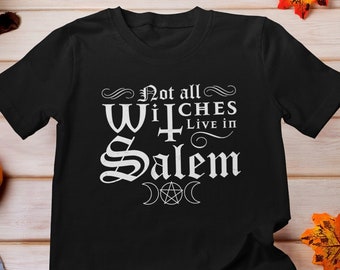 Not All Witches Live In Salem T-Shirt, Not every witch lives in Salem, Salem Massachusetts Shirt, Salem Witch Trials Shirt, Witchy Shirt,