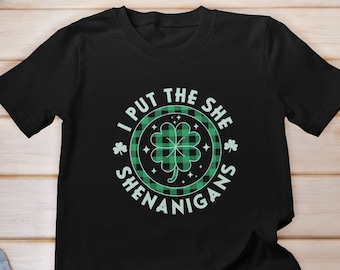 I Put the She in Shenanigans shirt, Saint Patrick's Day Shirt, Womens St Patricks Day Shirt,  Irish Lucky Shamrock Shirt, Shenanigans Squad
